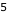 5
